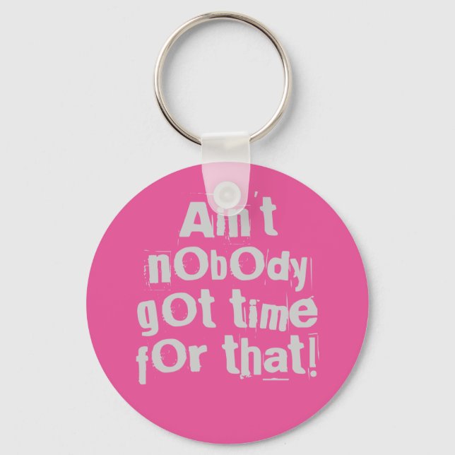 Grey Ain't Nobody Got Time For That Keychain (Front)