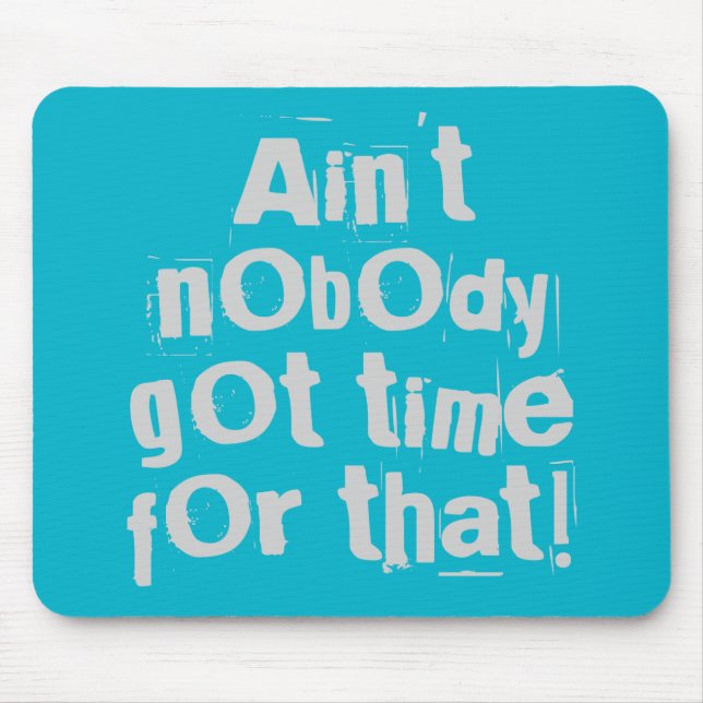 Grey Ain't Nobody Got Time For That Mouse Pad (Front)