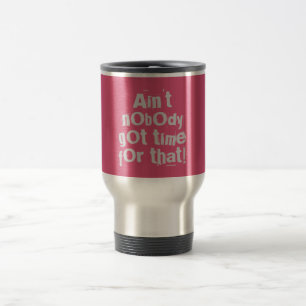 Grey Ain't Nobody Got Time For That Travel Mug