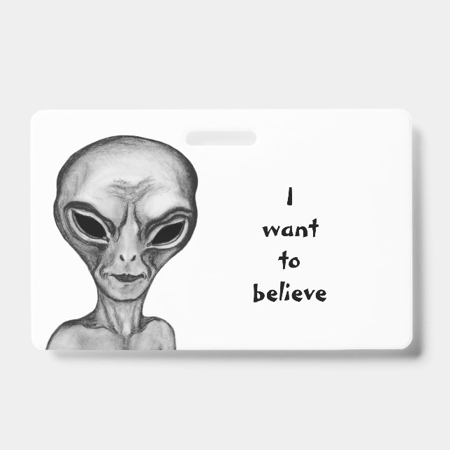 Grey Alien , I want to believe ID Badge (Front)