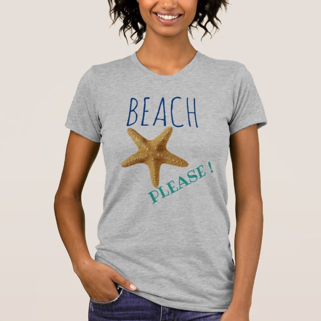 Grey Beach Please ! Starfish T-Shirt (Front)
