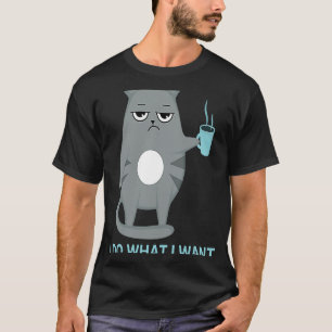 Grey Cat with Coffee Cup I Do What I Want T-Shirt