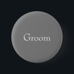 Grey Groom Button<br><div class="desc">Sometimes we just want a nice grey to express how we feel or to remain gender neutral in our gift giving.   It is a nice colour that gets a bad rap.   Let’s change the way the world looks at grey together.</div>