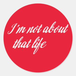 Grey I'm Not About That Life Classic Round Sticker