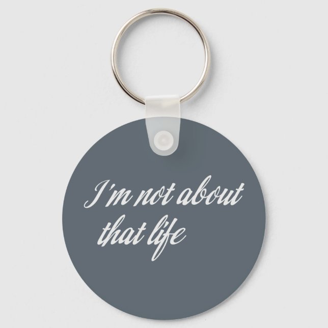 Grey I'm Not About That Life Key Ring (Front)