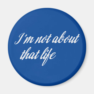 Grey I'm Not About That Life Magnet