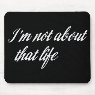 Grey I'm Not About That Life Mouse Pad
