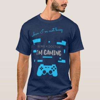 Grey Not Busy Being A Doctor Im Gaming T-Shirt