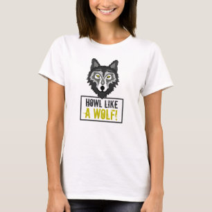 Grey Wolf, Howl Like a Wolf T-Shirt