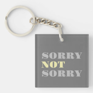 Grey Yellow Sorry Not Sorry Acrylic Keychain