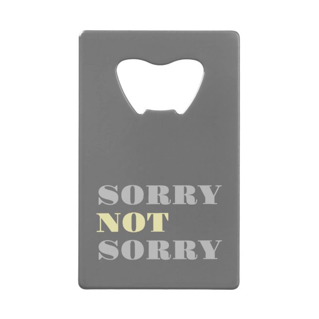 Grey Yellow Sorry Not Sorry Bottle Opener (Front)