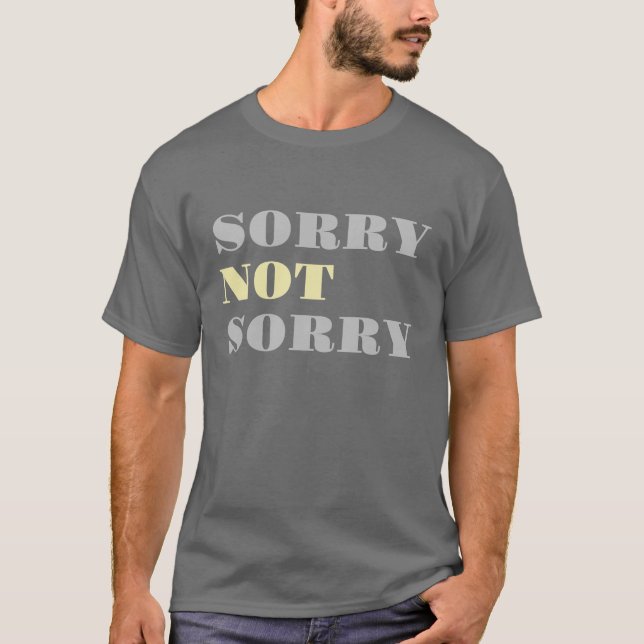 Grey Yellow Sorry Not Sorry T-shirt (Front)