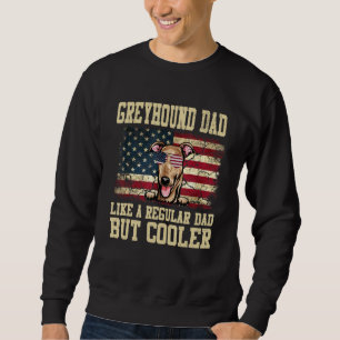 Greyhound Dad Like A Regular Dad But Cooler Dog Da Sweatshirt