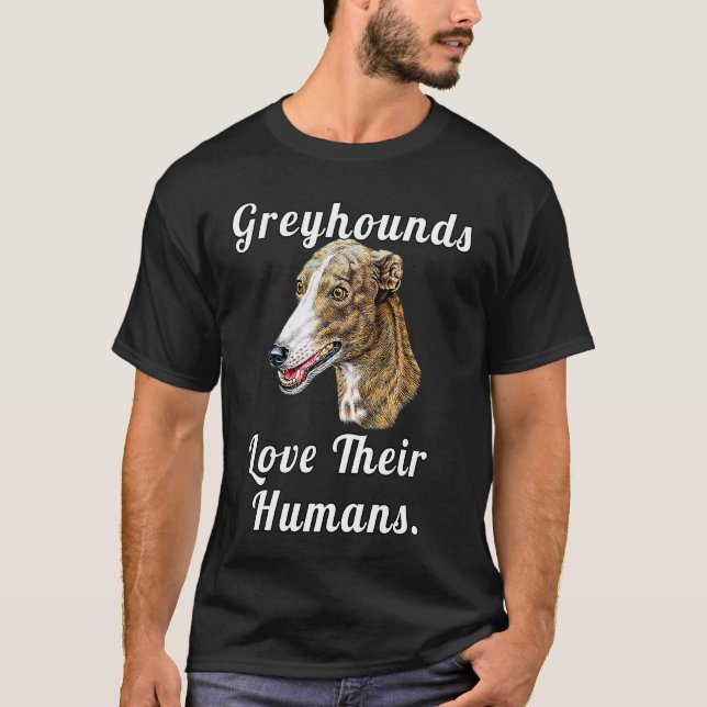 Greyhound Dog Owner Greyhounds Love Their Humans T-Shirt (Front)