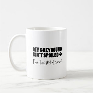 Greyhound Isn't Spoiled I'm Just Well-Trained Coffee Mug