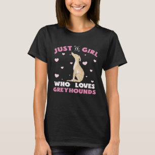 Greyhound Just A Girl Who Loves Greyhounds Dog Own T-Shirt