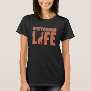 Greyhound Life Pet Owners Racing Dog  Greyhound Ra T-Shirt