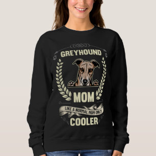 Greyhound Mom Like A Normal Mom Only Cooler Dog O Sweatshirt