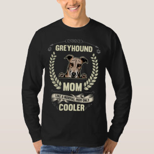Greyhound Mom Like A Normal Mom Only Cooler  Dog O T-Shirt