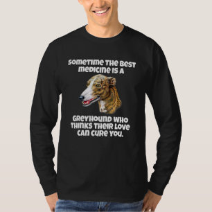 Greyhound Owner Sometime The Best Medicine Is A Gr T-Shirt