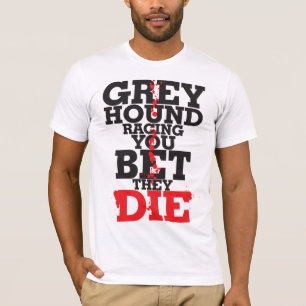 Greyhound racing YOU BET THE DIE T-Shirt