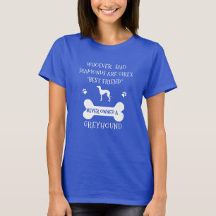 Greyhounds are a girl's best friend T-Shirt