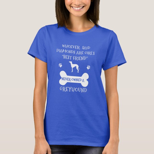 Greyhounds are a girl's best friend T-Shirt (Front)