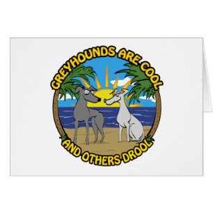 GREYHOUNDS ARE COOL AND OTHERS DROOL
