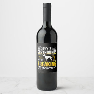 Greyhounds Are Freaking Awesome Greyhound T-Shirt. Wine Label