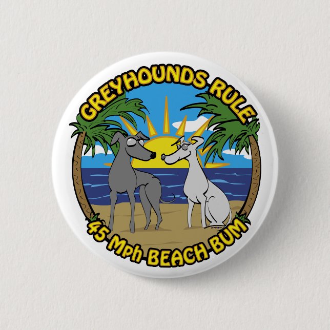 GREYHOUNDS RULE 45 Mph BEACH BUM 6 Cm Round Badge (Front)