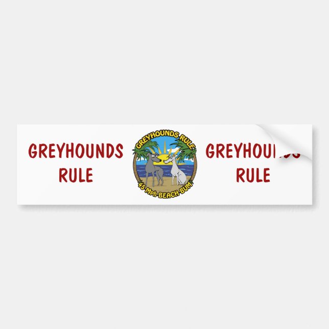 GREYHOUNDS RULE 45 Mph BEACH BUM Bumper Sticker (Front)