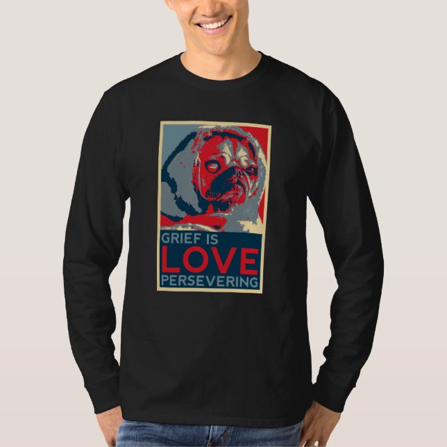 Grief is love persevering on T-Shirt (Front)