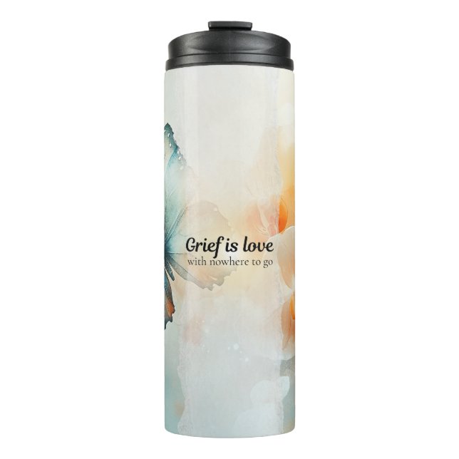 Grief is Love with Nowhere to Go - Memorial Gift Thermal Tumbler (Front)