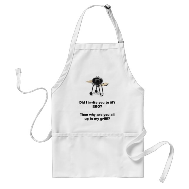 grill, Did I invite you to MY BBQ?Then why are ... Standard Apron (Front)