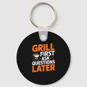 Grill First Ask Questions Later Bbq Grilling Key Ring