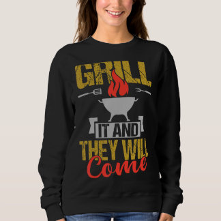 Grill It And They Will Come Barbecue Graphic Sweatshirt