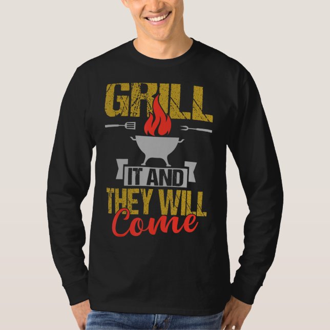 Grill It And They Will Come Barbecue Graphic T-Shirt (Front)