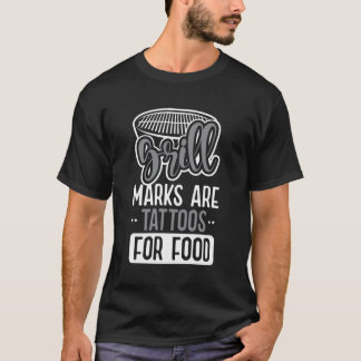 Grill Marks Are Tattoos For Food Barbecue Meat Gri T-Shirt