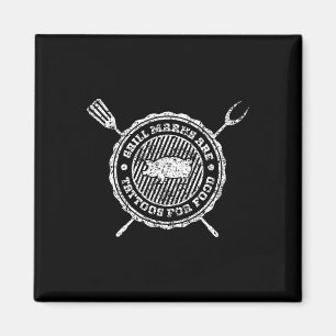 Grill Marks Are Tattoos For Food Grilling Barbecue Magnet