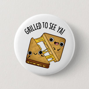 Grilled To See Ya Funny Food Puns 6 Cm Round Badge