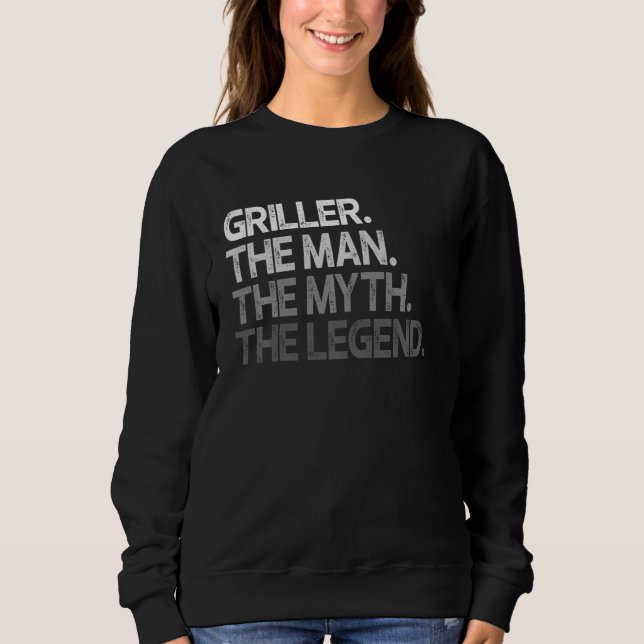 Griller Grilling Man The Myth Legend Sweatshirt (Front)