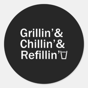 Grillin &amp; Chillin &amp; Refillin Funny Backyar Classic Round Sticker