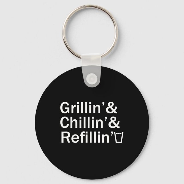 Grillin And Chillin And Refillin Funny Backyard Te Key Ring (Front)