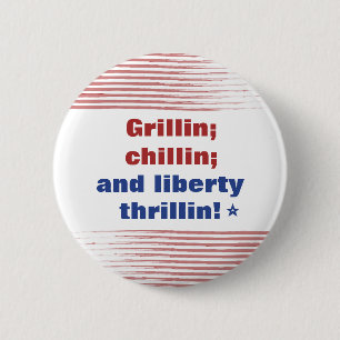 Grillin Chillin and Liberty Thrillin America  6 Cm Round Badge