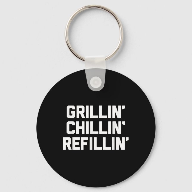 Grillin, Chillin, Refillin - Funny Barbecue Grilli Key Ring (Front)