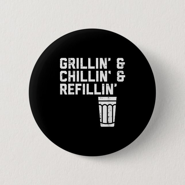 Grillin Chillin Refillin Funny Bbq Grill Drinking  6 Cm Round Badge (Front)