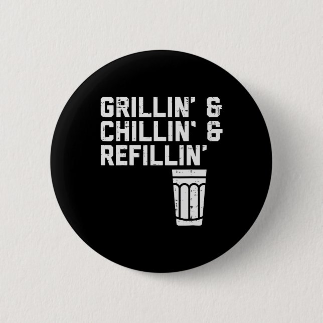 Grillin Chillin Refillin Funny Bbq Grill Drinking  6 Cm Round Badge (Front)
