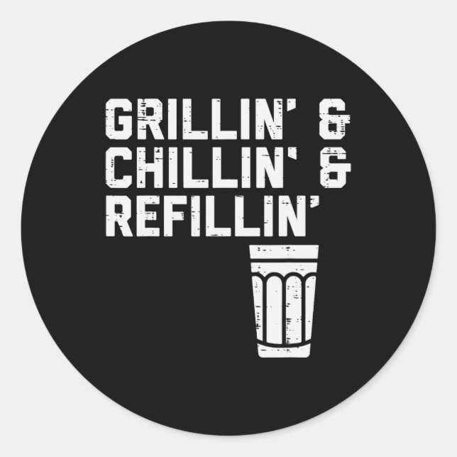 Grillin Chillin Refillin Funny Bbq Grill Drinking  Classic Round Sticker (Front)
