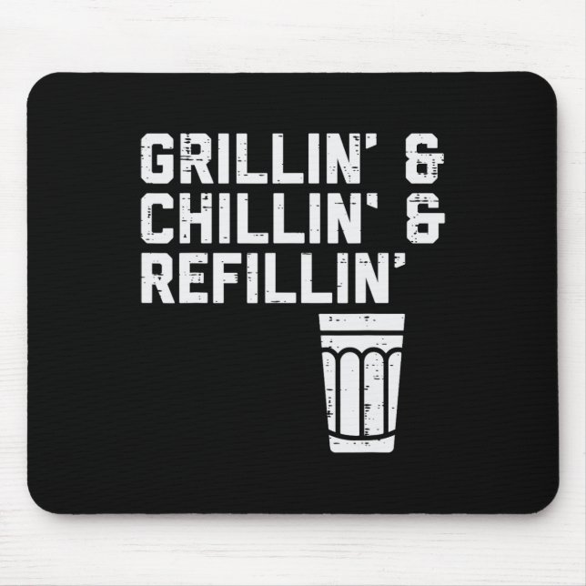 Grillin Chillin Refillin Funny Bbq Grill Drinking  Mouse Pad (Front)