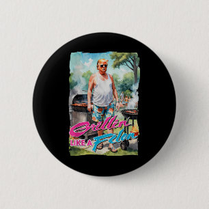Grillin Like A Felon Funny Trump 2024 Chillin Like 6 Cm Round Badge